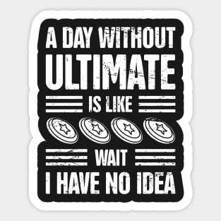 A Day Without Ultimate Frisbee Sticker